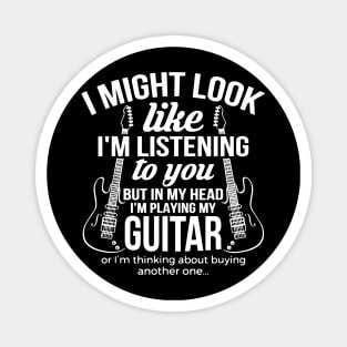 I Might Look Like I'm Listening to You But in My Head Guitar Magnet